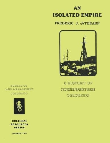An Isolated Empire A History of Northwestern Colorado