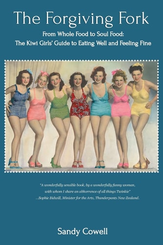The Forgiving Fork From Whole Food to Soul Food: The Kiwi Girls' Guide to Eating Well and Feeling Fine