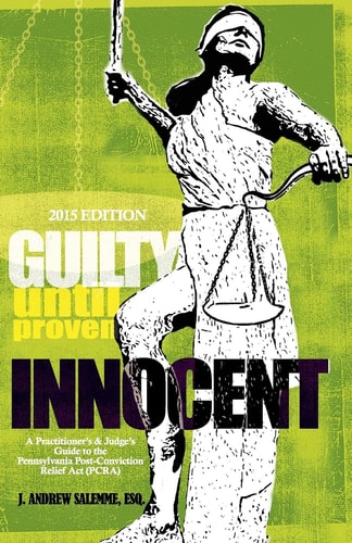 Guilty Until Proven Innocent A Practitioner's and Judge's Guide to the Post-Conviction Relief Act