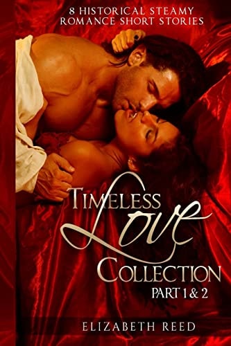 Timeless Love Collection Part 1 & 2 8 Historical Steamy Romance Short Stories