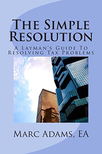 The Simple Resolution A Layman's Guide To Resolving Tax Problems