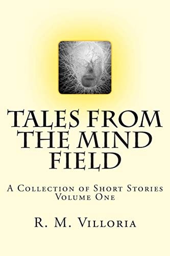 Tales from the Mind Field A Collection of Short Stories