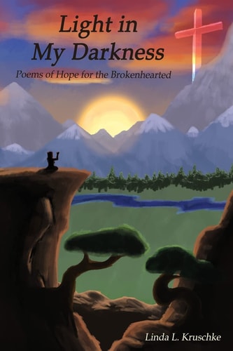Light in My Darkness Poems of Hope for the Brokenhearted