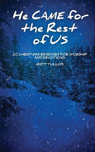 He Came for the Rest of Us 20 Readings for Worship and Devotionals