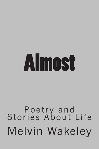 Almost Poetry and Stories About Life