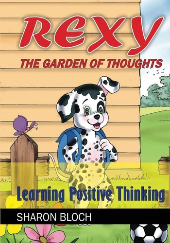 Rexy The Garden of Thoughts Learning Positive Thinking (Happines and Positive Attitude Series for Children and Parents)