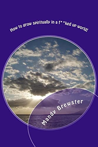 How to Grow Spiritually in a F**ked Up World!