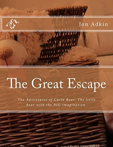 The Great Escape The Adventures of Carla Bear. The Little Bear with the BIG Imagination.