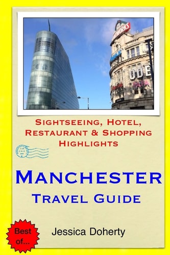 Manchester Travel Guide Sightseeing, Hotel, Restaurant and Shopping Highlights