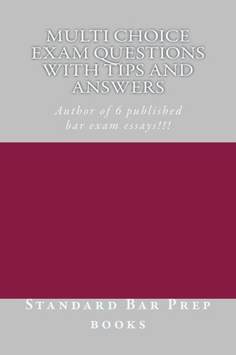 Multi Choice Exam Questions with Tips and Answers Author of 6 Published Bar Exam Essays!!!