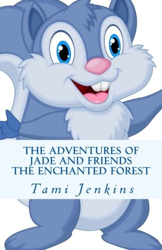 The Adventures Of Jade and Friends The Enchanted Forest