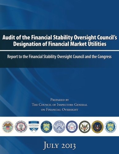 Audit of the Financial Stability Oversight Council's Designation of Financial Market Utilities Report to the Financial Stability Oversight Council and the Congress: July 2013
