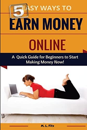 5 Easy Ways to Earn Money Online A Quick Guide for Beginners to Making Money Now!