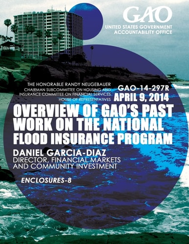 GAO-14-297R April 9, 2014 Overview of GAO's Past Work on the National Flood Insurance Program