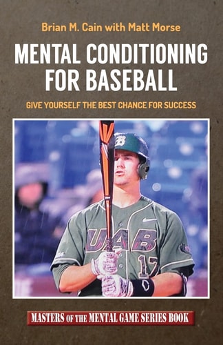 Mental Conditioning for Baseball Give Yourself the Best Chance for Success
