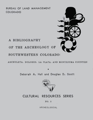 A Bibliography of The Archeology of Southwestern Colorado Archuleta, Dolores, La Plata, and Montezuma Counties