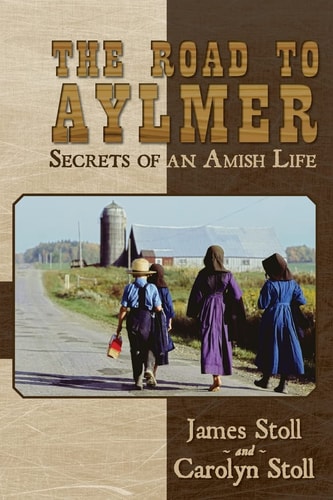 The Road to Aylmer Secrets of an Amish Life