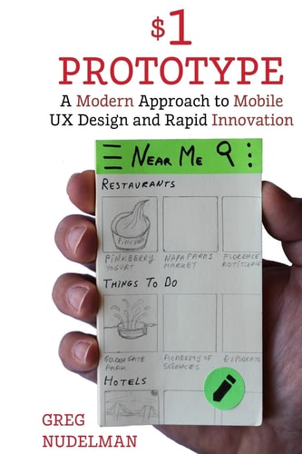 The $1 Prototype A Modern Approach to Mobile UX Design and Rapid Innovation for Material Design, IOS8, and RWD