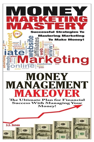Money Marketing Mastery and Money Management Makeover
