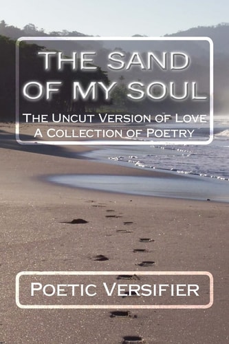 The Sand of My Soul The Uncut Version of Love- a Collection of Poetry