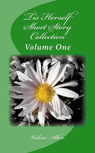 'Tis Herself: Short Story Collection Volume One