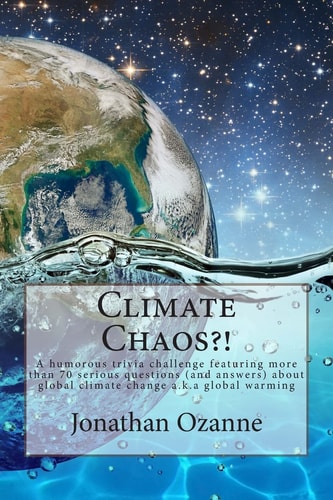 Climate Chaos?! A Humorous Trivia Challenge Featuring More Than 70 Serious Questions and Answers about Global Climate Change A.k.a. Global Warming