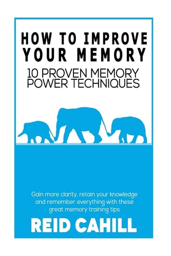 How to Improve Your Memory 10 Proven Memory Power Techniques