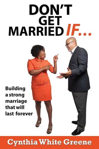 Don't Get Married If... . Preparing for a Strong Marriage That Will Last Forever!