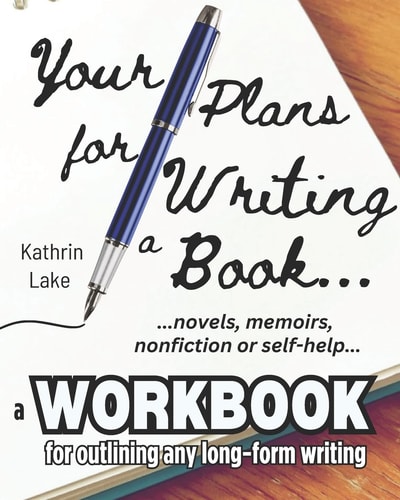 Your Plans for Writing a Book! Practical Tools for Helping Writers Outline: Novels, Stories, Screenplays, Memoirs, Non-Fiction and Self-Help Books