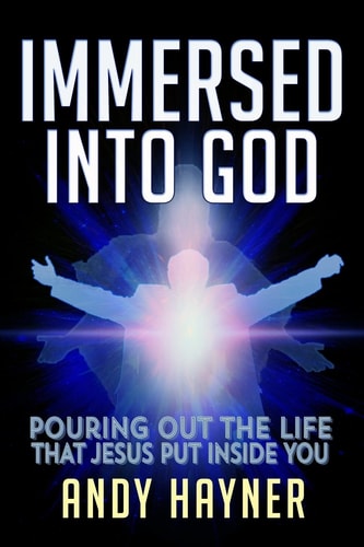 Immersed Into God Pouring Out the Life Jesus Put Inside of You