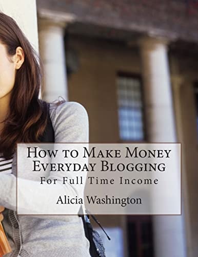 How to Make Money Everyday Blogging For Full-Time Income
