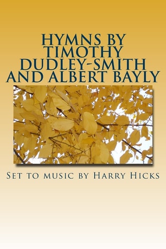 Hymns by Timothy Dudley-Smith and Albert Bayly Set to Music by Harry Hicks