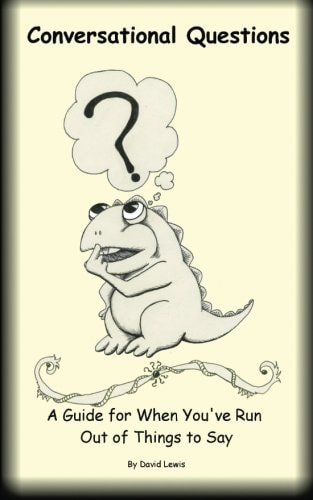 Conversational Questions A Guide For When You've Run Out of Things to Say