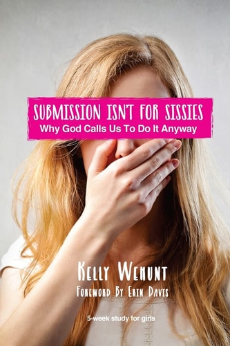 Submission Isn't for Sissies Why God Calls Us To Do It Anyway