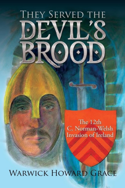 They Served the Devils Brood: The 12th C. Norman-Welsh Invasion of Ireland