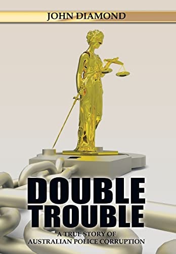 Double Trouble A True Story of Australian Police Corruption