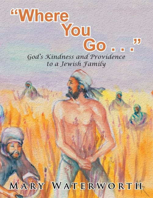 Where You Go. . . : Gods Kindness and Providence to a Jewish Family