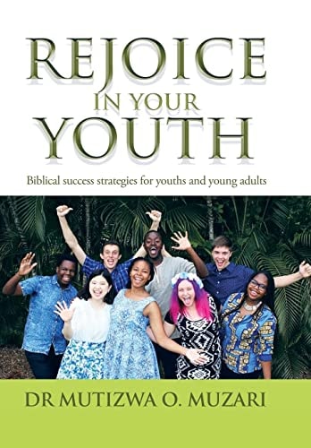 Rejoice in Your Youth Biblical Success Strategies for Youths and Young Adults