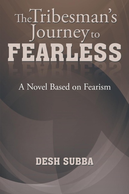 The Tribesmans Journey to FEARLESS: A Novel Based on Fearism