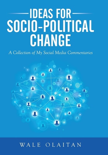 Ideas for Socio-Political Change A Collection of My Social Media Commentaries