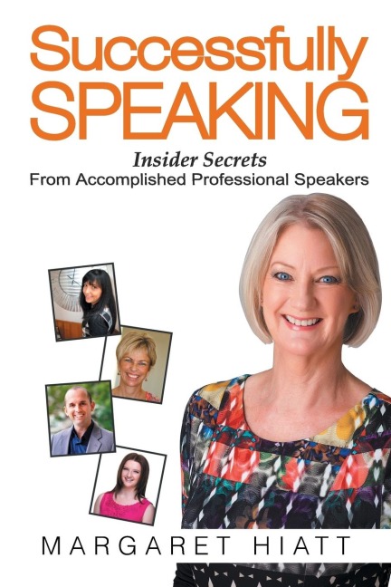Successfully Speaking: Insider Secrets From Accomplished Professional Speakers