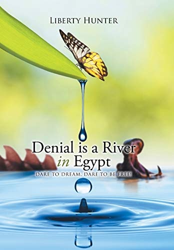 Denial is a River In Egypt Dare to Dream, Dare to be Free!