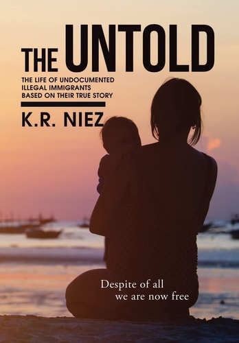 The Untold The Life of Undocumented Illegal Immigrants Based on Their True Story
