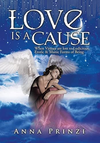 Love is a Cause When Virtues are Lost to Ludicrous, Erotic & Manic Forms of Being