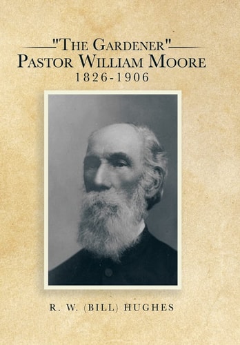 "The Gardener" Pastor William Moore 1826-1906