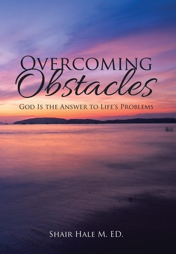 Overcoming Obstacles God Is the Answer to Life's Problems
