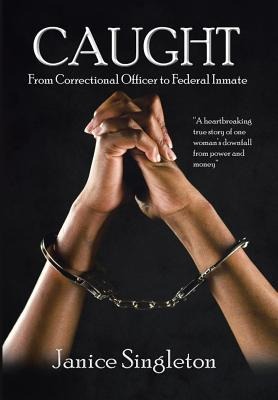 Caught: (From Correctional Officer to Federal Inmate)