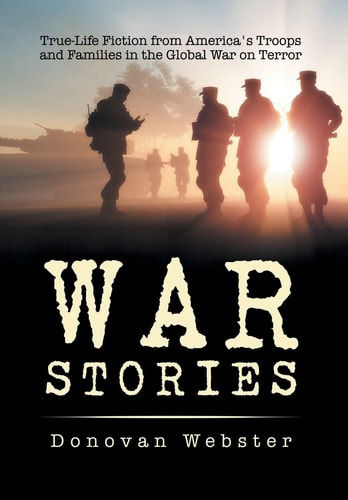 War Stories True-Life Fiction from America's Troops and Families in the Global War on Terror