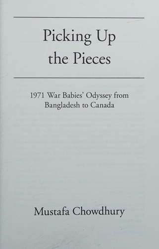Picking Up the Pieces 1971 War Babies' Odyssey from Bangladesh to Canada