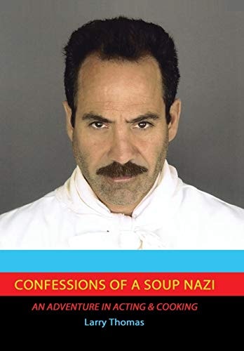 Confessions of a Soup Nazi An Adventure in Acting and Cooking